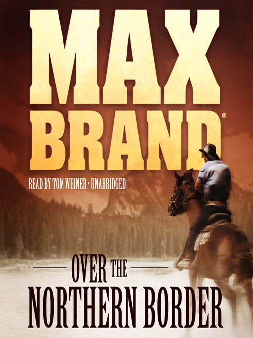Title details for Over the Northern Border by Max Brand - Available